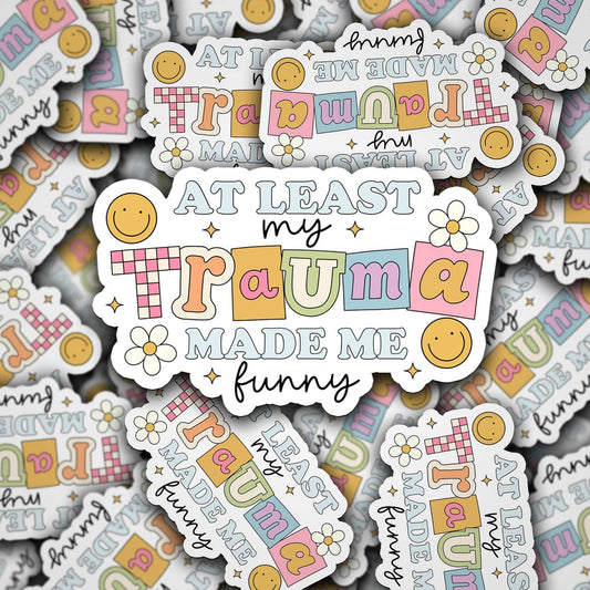 At Least My Trauma Made Me Funny Sticker