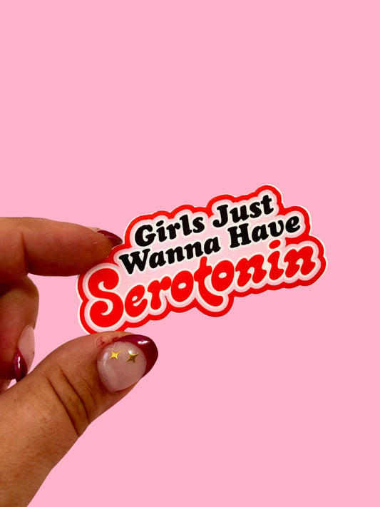 Girls Just Wanna Have Serotonin Vinyl Sticker