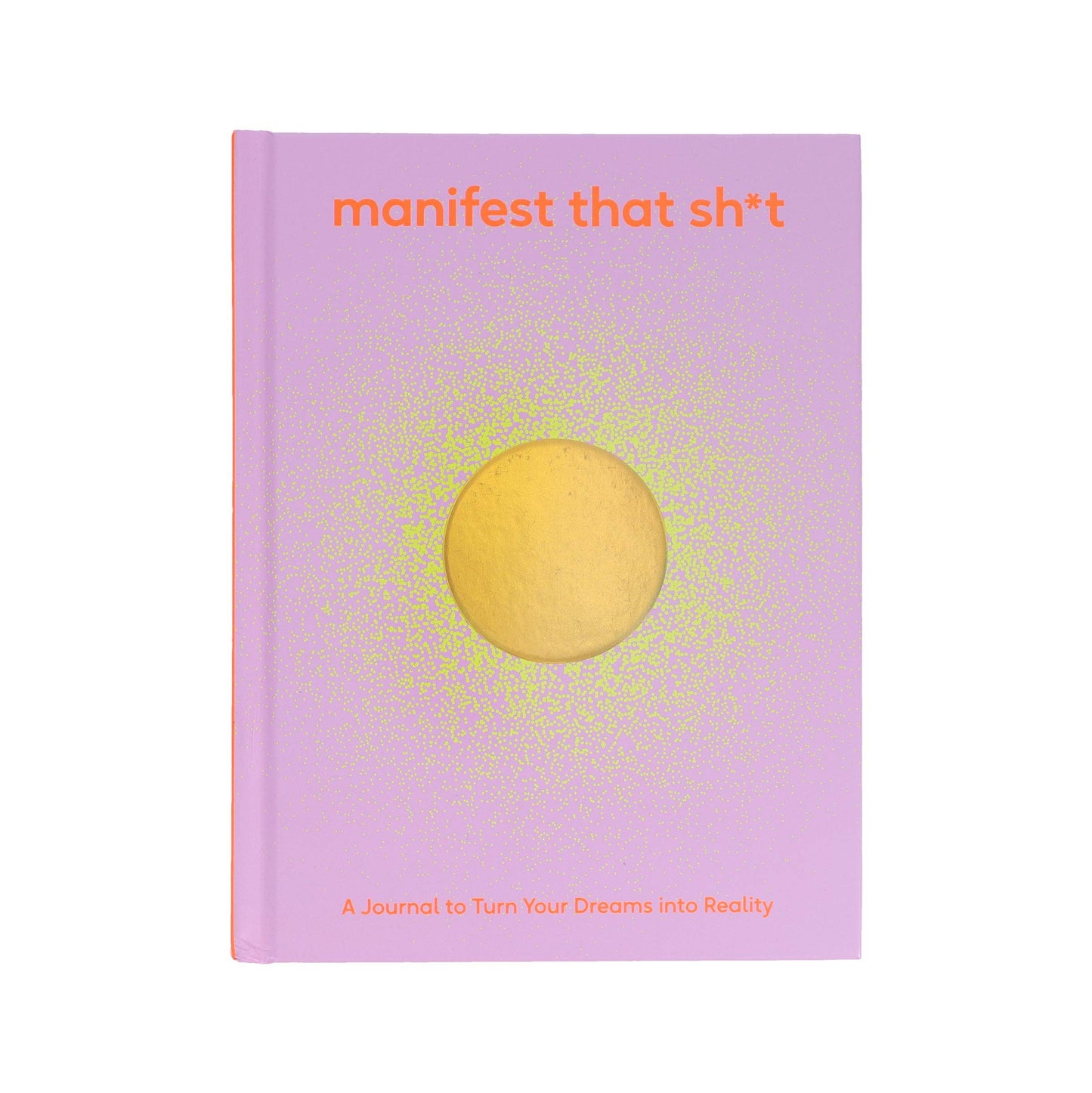 Manifest That Sh*t Journal
