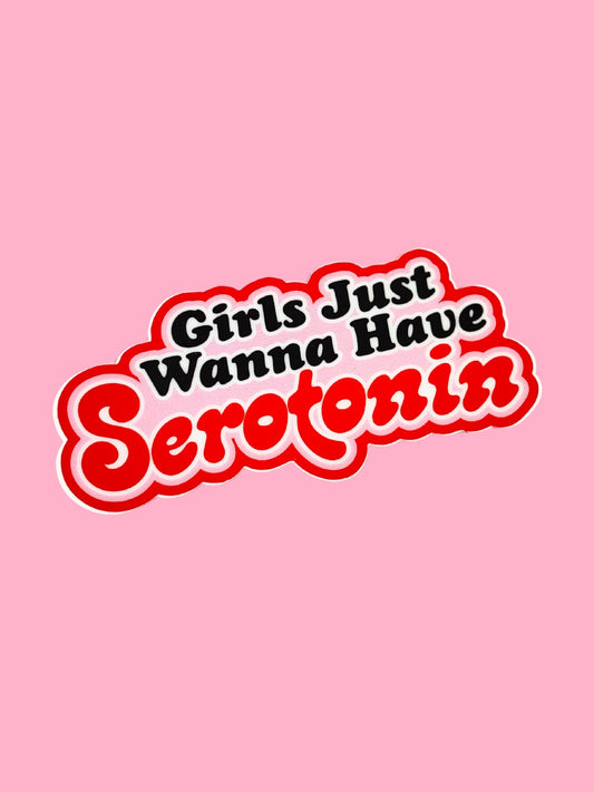 Girls Just Wanna Have Serotonin Vinyl Sticker