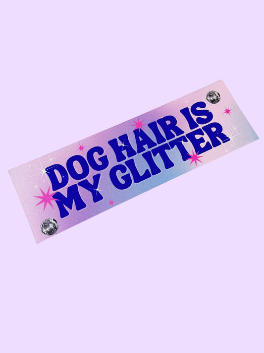 Pet Fur Is My Glitter Bumper Magnet