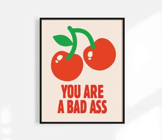You Are a Bad Ass Cherry Art Print