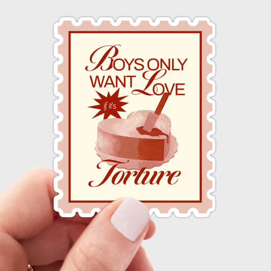 Boys Only Want Love If It's Torture Sticker