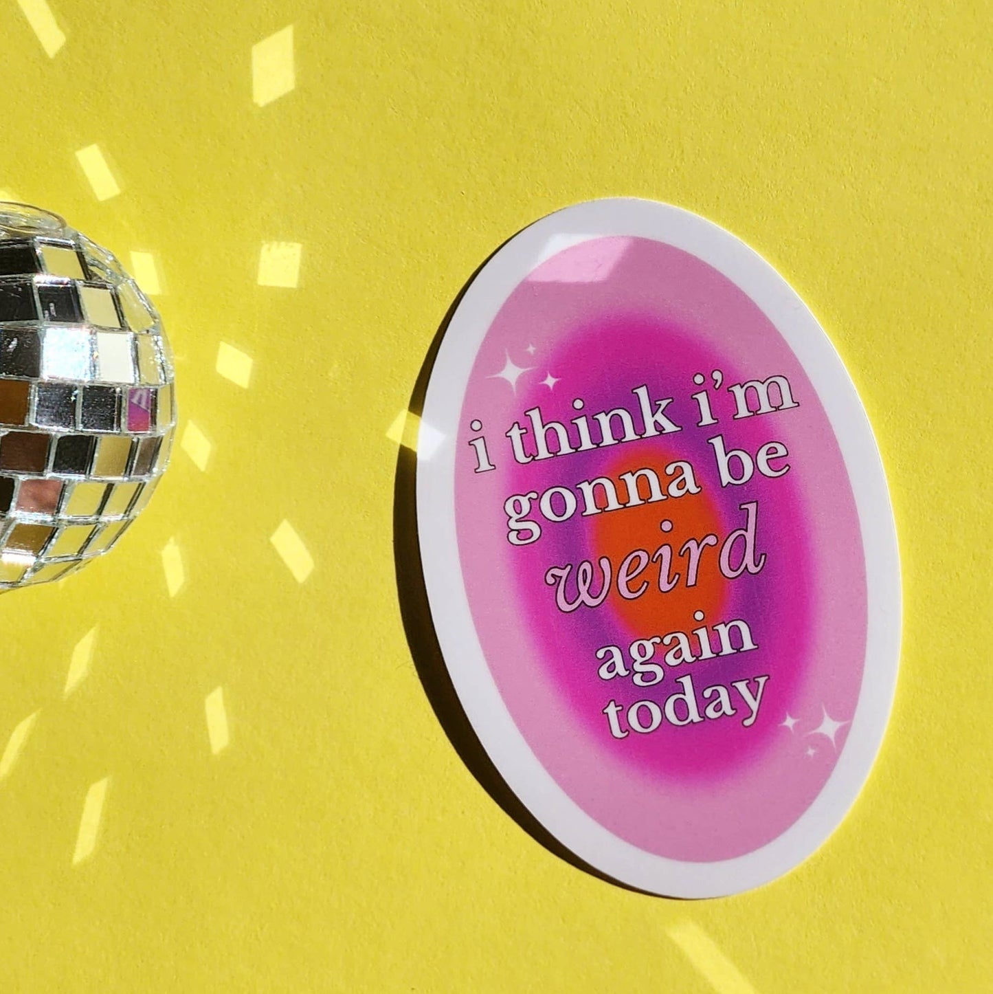 I Think I'm Gonna Be Weird Again Sticker