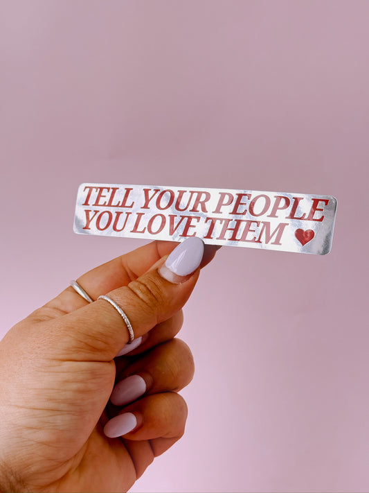 Tell Your People You Love Them Mirror Sticker