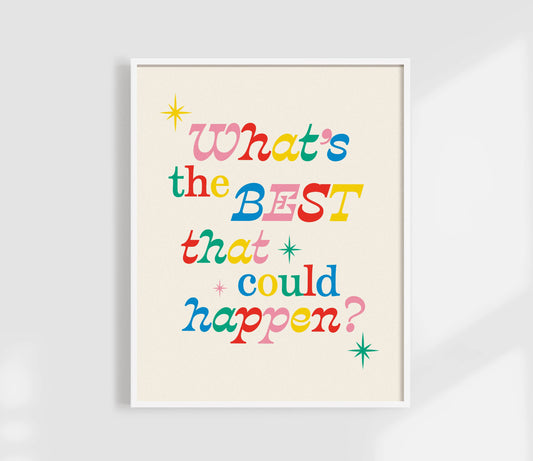 What's The Best That Could Happen? Art Print