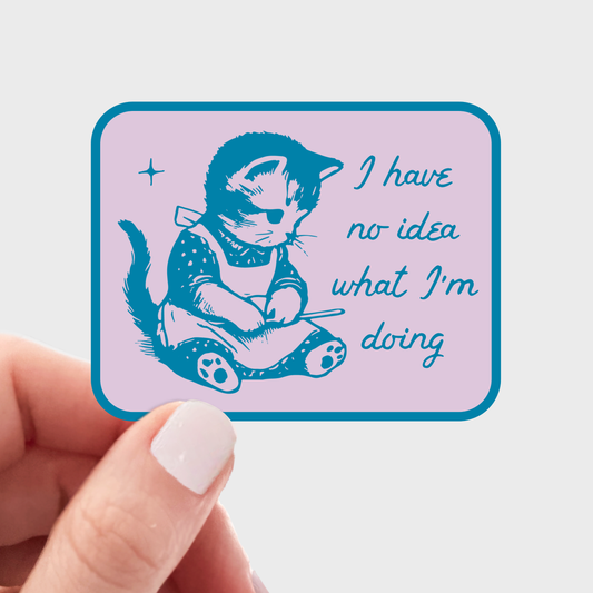 I Have No Idea What I'm Doing Sticker