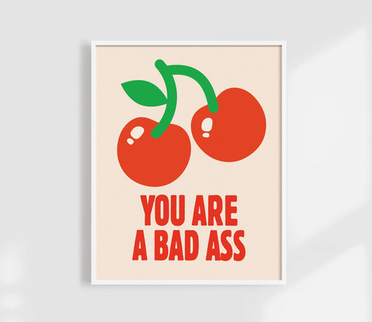 You Are a Bad Ass Cherry Art Print