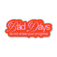 Bad Days Do Not Erase Your Progress Sticker