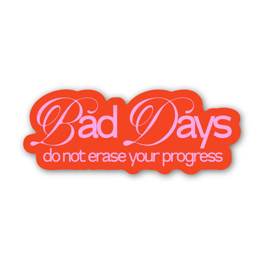 Bad Days Do Not Erase Your Progress Sticker