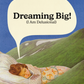 Dreaming Big (I am Delusional) Print