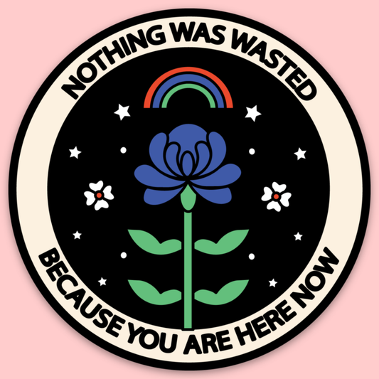 Nothing Was Wasted Sticker