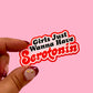 Girls Just Wanna Have Serotonin Vinyl Sticker