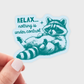 Relax...Nothing is Under Control Sticker