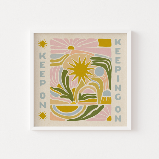 Keep On Keeping On - Art Print