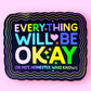 Everything Will Be Okay (Or Not) Sticker