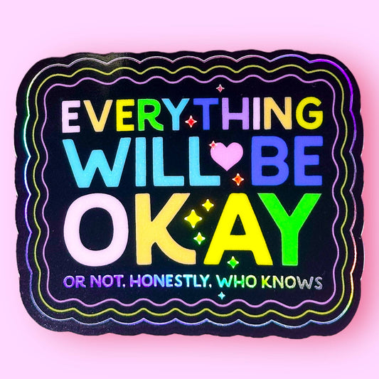 Everything Will Be Okay (Or Not) Sticker