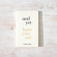 And Yet – Here You Are Book