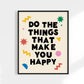 Do The Things That Make You Happy Art Print