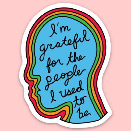 Grateful For The People I Used To Be Sticker