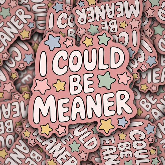 I Could Be Meaner Sticker
