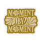 Moment By Moment - Vinyl Sticker