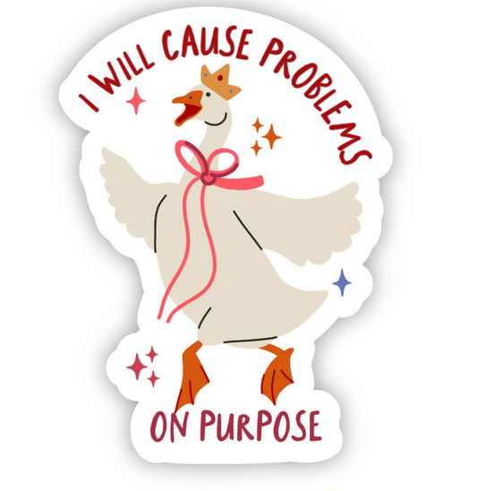 I Will Cause Problems on Purpose Sticker