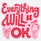 Everything Will Be OK Bumper Sticker
