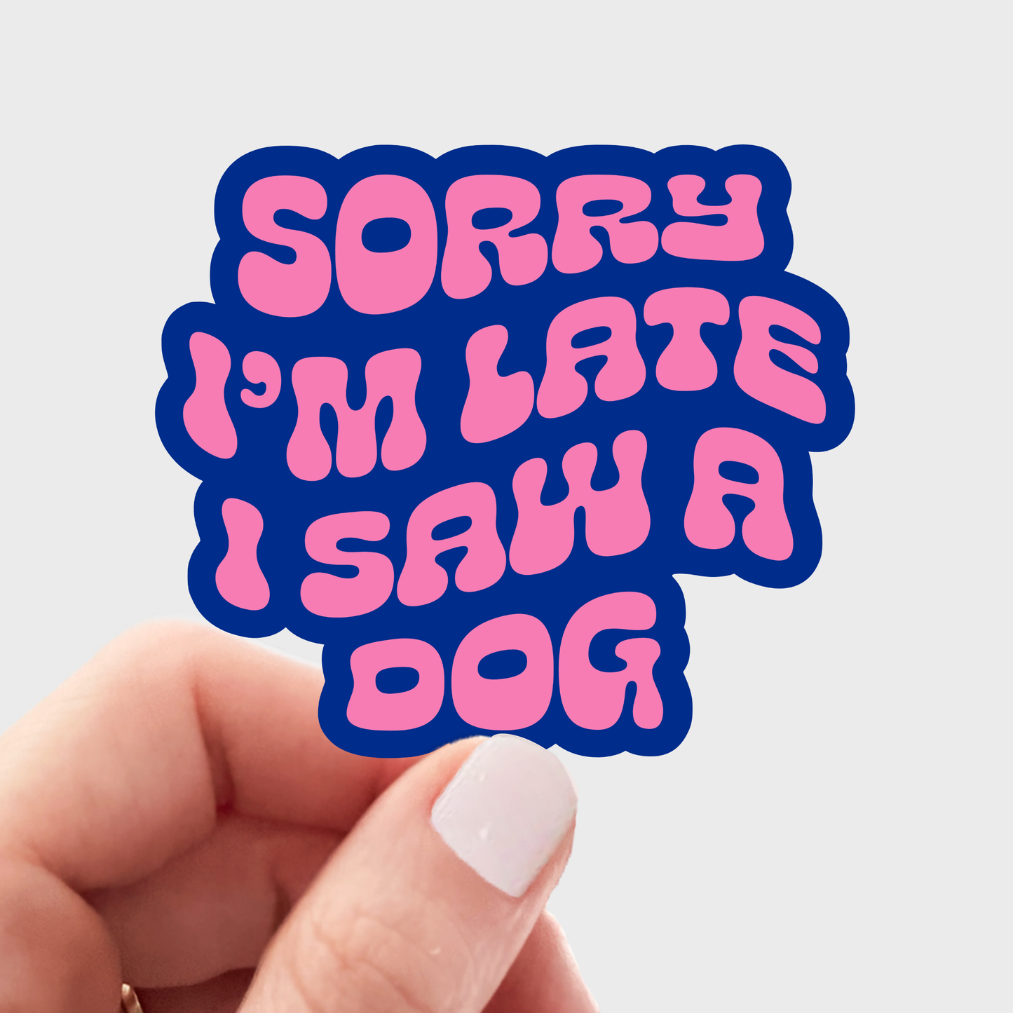 Sorry I'm Late I Saw a Dog Sticker