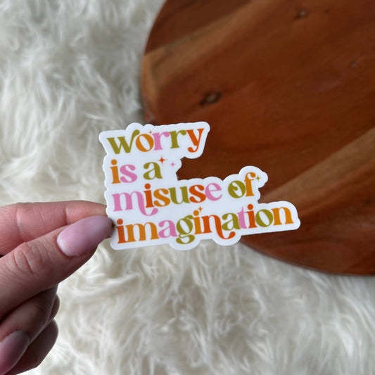 Worry Is A Misuse Of Imagination Sticker