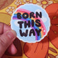 Born This Way Sticker