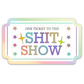 Ticket to the Shit Show Sticker