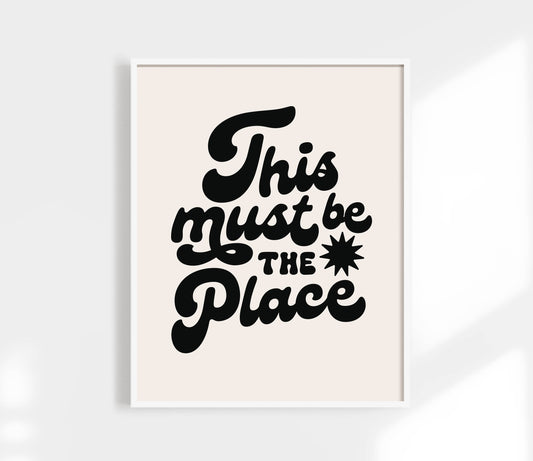 This Must Be The Place Art Print