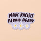 Make Racists Afraid Again Sticker