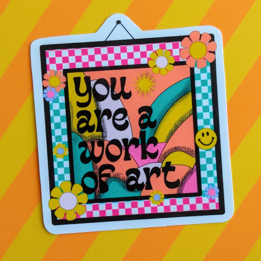 You Are a Work Of Art Sticker