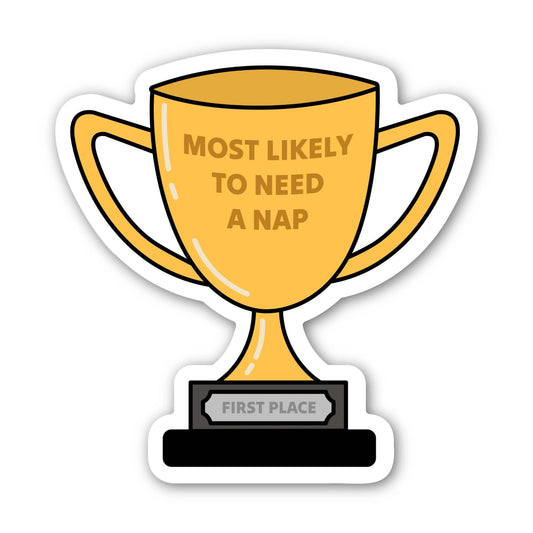 "Most likely to need a nap" Trophy Sticker