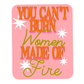 You Can't Burn Women Made of Fire Sticker