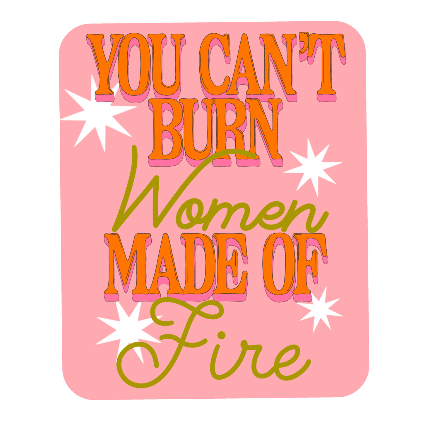 You Can't Burn Women Made of Fire Sticker