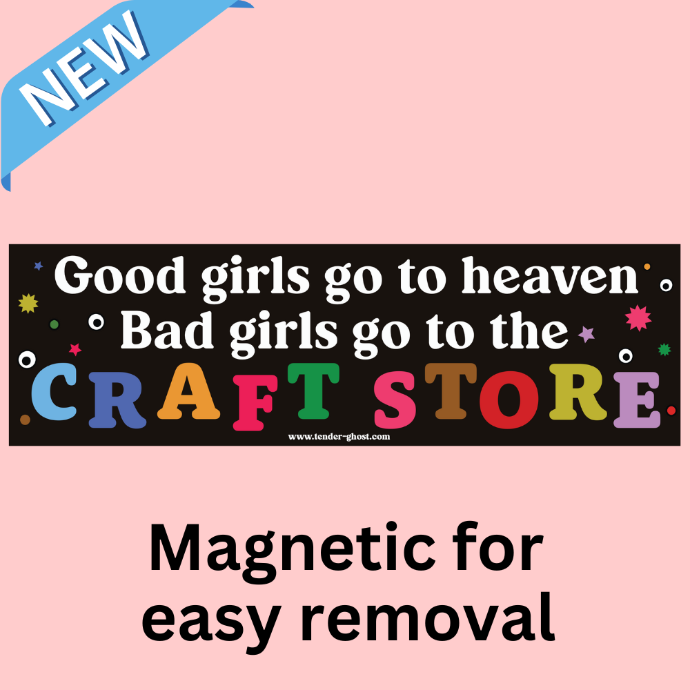 Bad Girls Go To The Craft Store Bumper Magnet