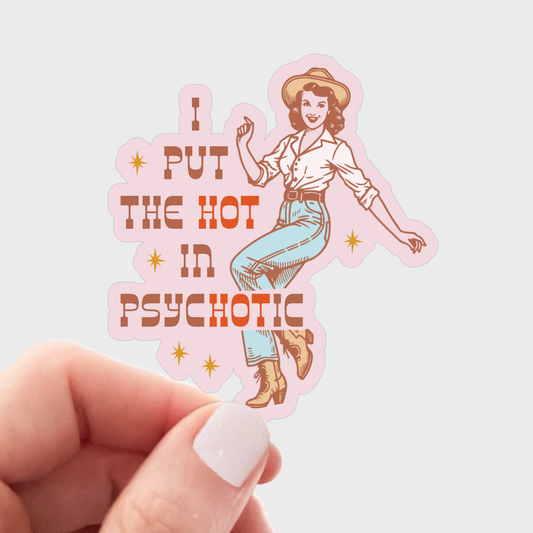 I Put the Hot in Psychotic Sticker