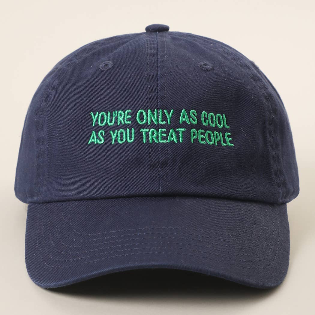 You're Only As Cool As You Treat People Embroidered Hat