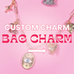 Custom BAG CHARM