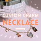 Custom Charm NECKLACE