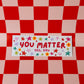 You Matter Bumper Magnet