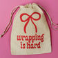 Wrapping Is Hard Gift Bag