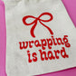 Wrapping Is Hard Gift Bag
