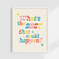 What's The Best That Could Happen? Art Print