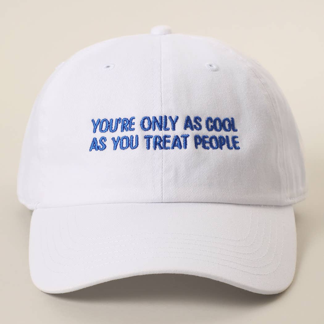 You're Only As Cool As You Treat People Embroidered Hat