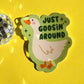 Just Goosin' Around Sticker