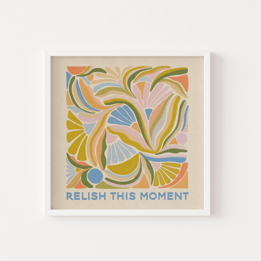 Relish This Moment - Art Print